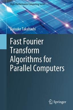 Fast Fourier Transform Algorithms for Parallel Computers (High-Performance Computing Series, 2, Band 2)