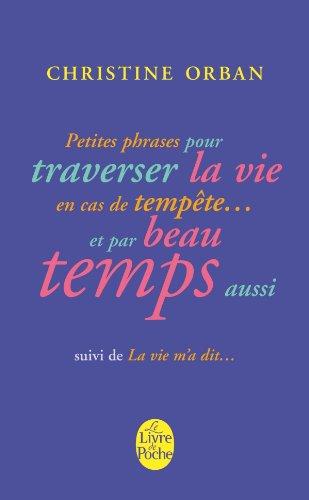 Petites phrases pour traverser la vie en cas de tempête... et par beau temps aussi. La vie m'a dit...