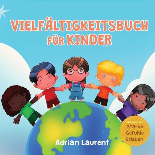 Vielfältigkeitsbuch für Kinder: Bilderbuch zum sozialen, emotionalen Lernen über Toleranz, Akzeptanz, Freundlichkeit und das Gefühl, anders zu sein, ... (Bilderbücher über Starke Gefühle Erleben)