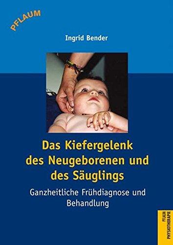 Das Kiefergelenk des Neugeborenen und des Säuglings: Ganzheitliche Frühdiagnose und Behandlung