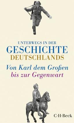 Unterwegs in der Geschichte Deutschlands: Von Karl dem Großen bis heute