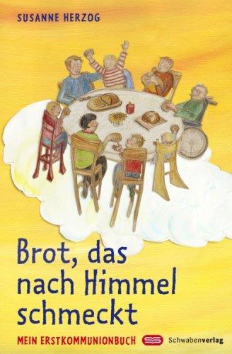 Brot, das nach Himmel schmeckt: Mein Erstkommunionbuch