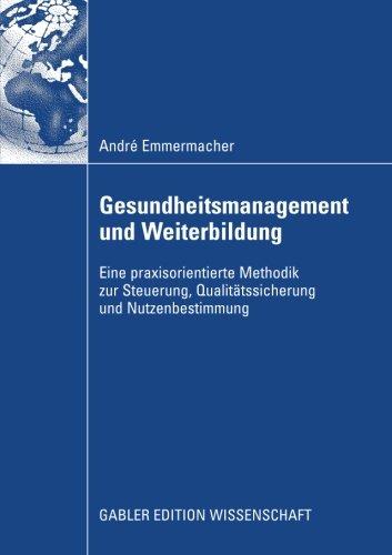 Gesundheitsmanagement und Weiterbildung: Eine praxisorientierte Methodik zur Steuerung, Qualitätssicherung und Nutzenbestimmung