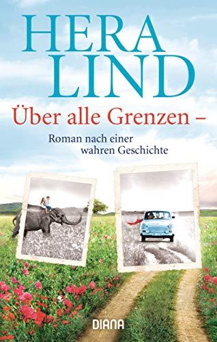 Über alle Grenzen: Roman nach einer wahren Geschichte