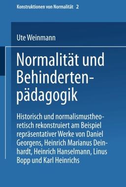 Normalität und Behindertenpädagogik: Historisch Und Normalismustheoretisch Rekonstruiert Am Beispiel Repräsentativer Werke Von Jan Daniel Georgens, . ... Edition) (Konstruktionen von Normalität)