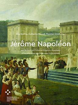 Jérôme Napoléon und die Kunst und Kultur im Königreich Westphalen / et l’art et la culture dans le Royaume de Westphalie: Kolloquiumsakten und Archive ... et recueil d’archives (Passages online)