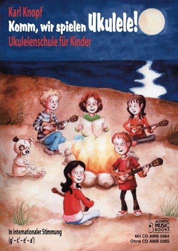 Komm, wir spielen Ukulele!: Ukulelenschule für Kinder. In internationaler Stimmung (g' - c' - e' - a'). Ohne CD