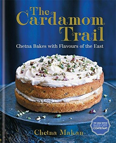 The Cardamom Trail: Chetna Bakes with Flavours of the East