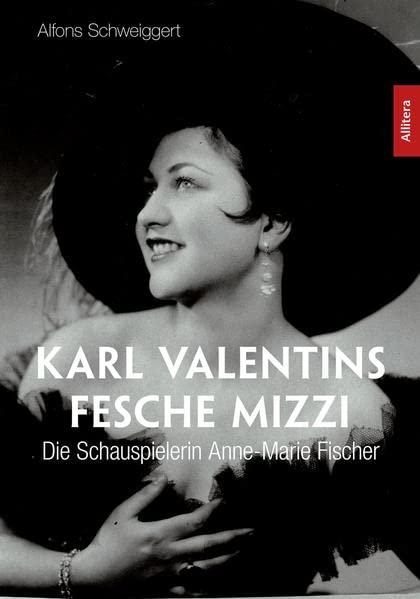 Karl Valentins fesche Mizzi: Die Schauspielerin Anne-Marie Fischer