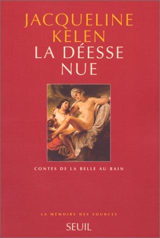 La Déesse nue : contes de la Belle au bain