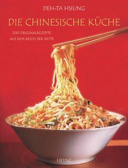 Die chinesische Küche. 200 Originalrezepte aus dem Reich der Mitte