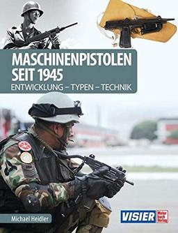 Maschinenpistolen seit 1945: Entwicklung - Typen - Technik