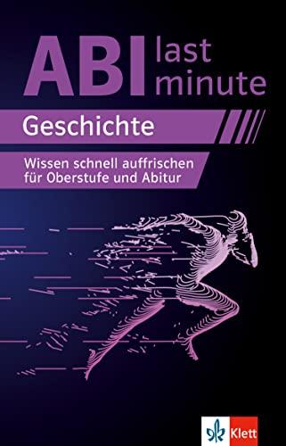 Klett Abi last minute Geschichte: Wissen schnell auffrischen für Oberstufe und Geschichte-Abitur