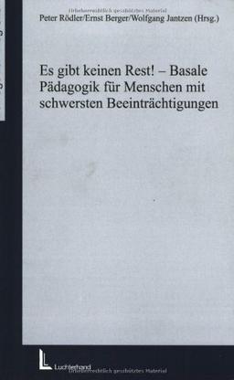 Es gibt keinen Rest!: Basale Pädagogik für Menschen mit schwersten Beeinträchtigungen (Beiträge zur Integration)