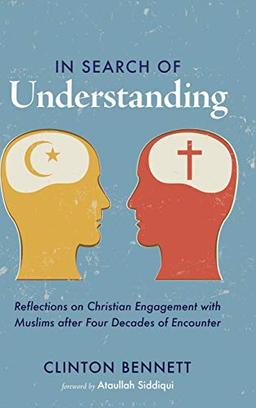 In Search of Understanding: Reflections on Christian Engagement with Muslims After Four Decades of Encounter