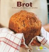 Brot. 75 Rezepte zum Backen und Geniessen