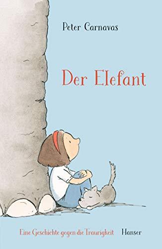 Der Elefant: Eine Geschichte gegen die Traurigkeit