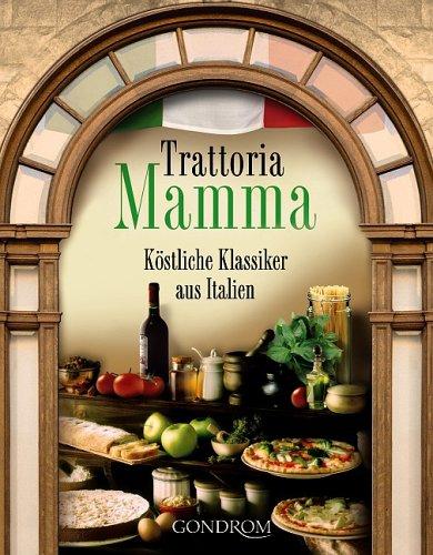 Trattoria Mamma. Köstliche Klassiker aus Italien