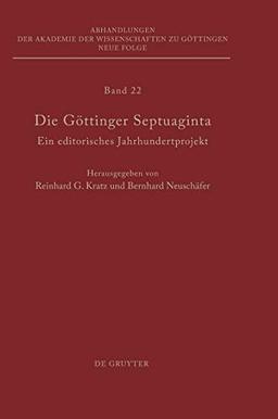 Die Göttinger Septuaginta: Ein editorisches Jahrhundertprojekt (Abhandlungen der Akademie der Wissenschaften zu Göttingen. Neue Folge, 22, Band 22)