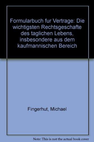 Formularbuch für Verträge. Die wichtigsten Rechtsgeschäfte des täglichen Lebens, insbesondere aus dem kaufmännischen Bereich