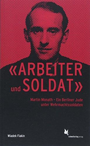 «Arbeiter und Soldat»: Martin Monath ─ Ein Berliner Jude unter Wehrmachtssoldaten