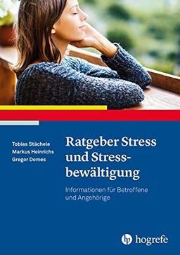 Ratgeber Stress und Stressbewältigung: Informationen für Betroffene und Angehörige (Ratgeber zur Reihe Fortschritte der Psychotherapie)