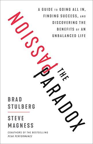 The Passion Paradox: A Guide to Going All In, Finding Success, and Discovering the Benefits of an  Unbalanced Life