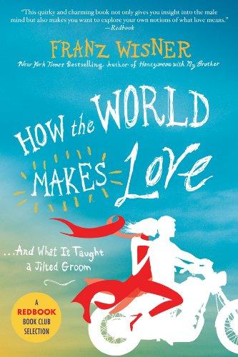 How the World Makes Love: And What It Taught a Jilted Groom