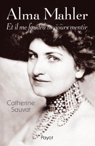 Alma Mahler : et il me faudra toujours mentir