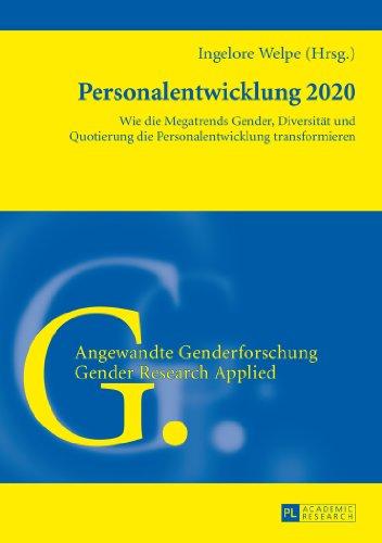 Personalentwicklung 2020: Wie die Megatrends Gender, Diversität und Quotierung die Personalentwicklung transformieren (Angewandte Genderforschung / Gender Research Applied)