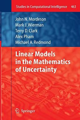 Linear Models in the Mathematics of Uncertainty (Studies in Computational Intelligence, Band 463)