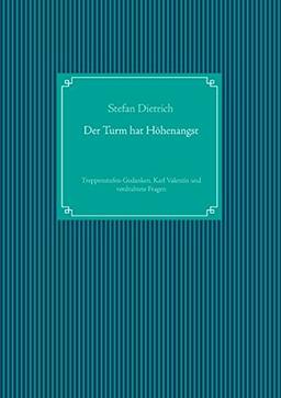 Der Turm hat Höhenangst: Treppenstufen-Gedanken, Karl Valentin und verdrahtete Fragen