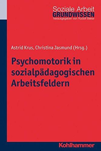 Psychomotorik in sozialpädagogischen Arbeitsfeldern (Grundwissen Soziale Arbeit)