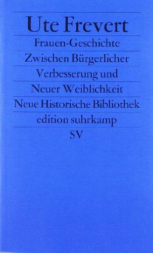 Frauen-Geschichte: Zwischen Bürgerlicher Verbesserung und Neuer Weiblichkeit: Zwischen Bürgerlicher Verbesserung und Neuer Weiblichkeit. (Neue Historische Bibliothek) (edition suhrkamp)