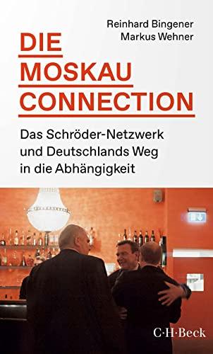 Die Moskau-Connection: Das Schröder-Netzwerk und Deutschlands Weg in die Abhängigkeit (Beck Paperback)