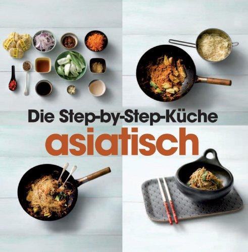 Step-by-Step Asiatisch: Die Step-by-Step Küche