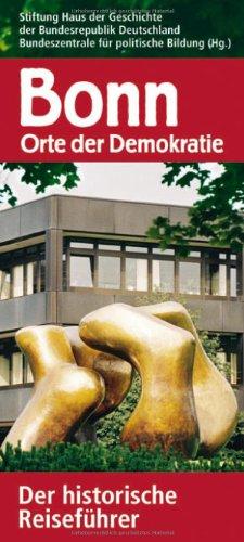 Bonn - Orte der Demokratie. Der historische Reiseführer