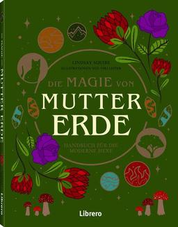 Die Magie der Mutter Erde: Handbuch für die moderne Hexe