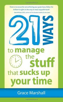 21 Ways to Manage the Stuff That Sucks Up Your Time