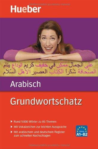 Grundwortschatz Arabisch: 5 000 Wörter zu 85 Themen: 5 000 Wörter zu über 85 Themen