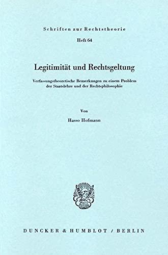 Legitimität und Rechtsgeltung.: Verfassungstheoretische Bemerkungen zu einem Problem der Staatslehre und der Rechtsphilosophie. (Schriften Zur Rechtstheorie)