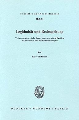 Legitimität und Rechtsgeltung.: Verfassungstheoretische Bemerkungen zu einem Problem der Staatslehre und der Rechtsphilosophie. (Schriften Zur Rechtstheorie)