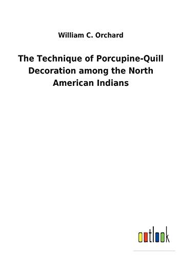 The Technique of Porcupine-Quill Decoration among the North American Indians