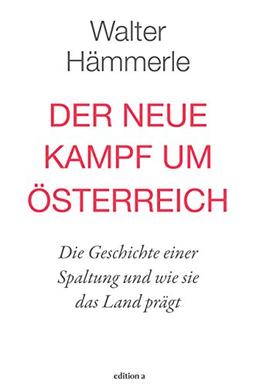 Der neue Kampf um Österreich: Die Geschichte einer Spaltung und wie sie das Land prägt