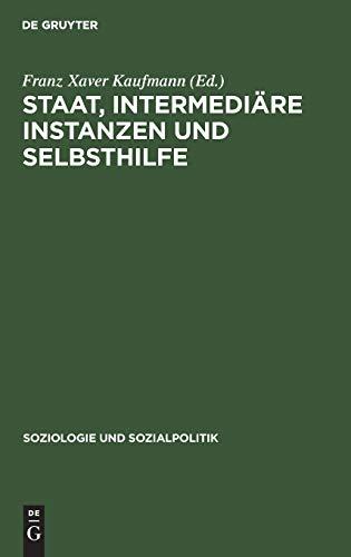 Staat, intermediäre Instanzen und Selbsthilfe: Bedingungsanalysen sozialpolitiher Intervention (Soziologie und Sozialpolitik, Band 7)