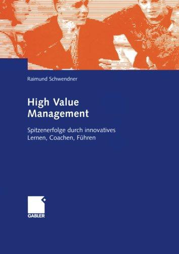 High Value Management: Spitzenerfolge durch innovatives Lernen, Coachen, Führen (German Edition)