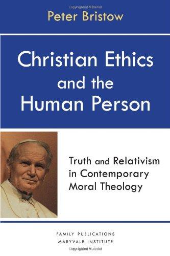 Christian Ethics and the Human Person: Truth and Relativism in Contemporary Moral Theology