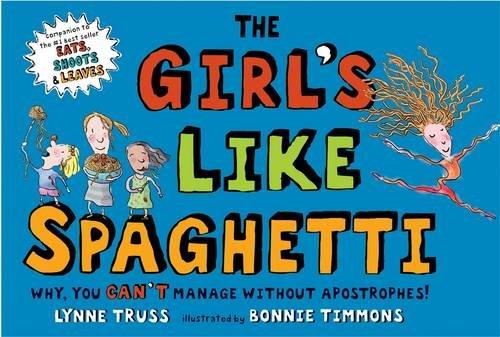 The Girl's Like Spaghetti: Why, You Can't Manage Without Apostrophes!