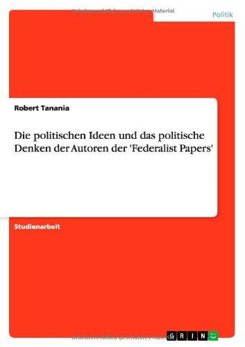 Die politischen Ideen und das politische Denken der Autoren der 'Federalist Papers'