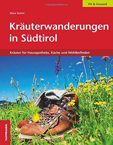 Kräuterwanderungen in Südtirol: Kräuter für Hausapotheke, Küche und Wohlbefinden